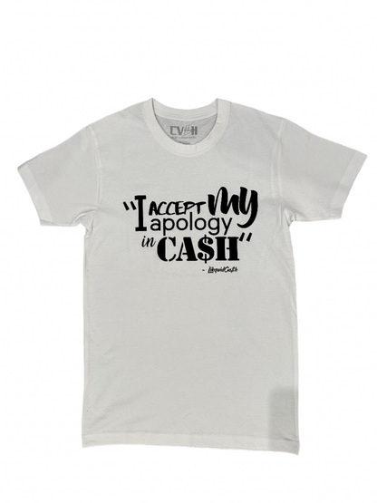 "I ACCEPT MY APOLOGY IN CASH" Tee UNISEX